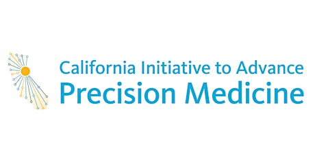 California Initiative to Advance  Precision Medicine - Join us for a look at the future of medicine  primary image