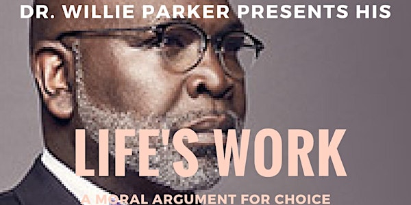 Dr. Willie Parker Presents his "Life's Work: A Moral Argument For Choice"
