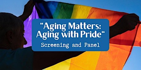 "Aging Matters: Aging with Pride" Screening and Panel