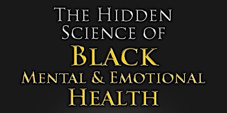 The Hidden Science of Black Mental & Emotional Health primary image