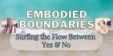 EMBODIED BOUNDARIES: Surfing the Flow Between Yes & No
