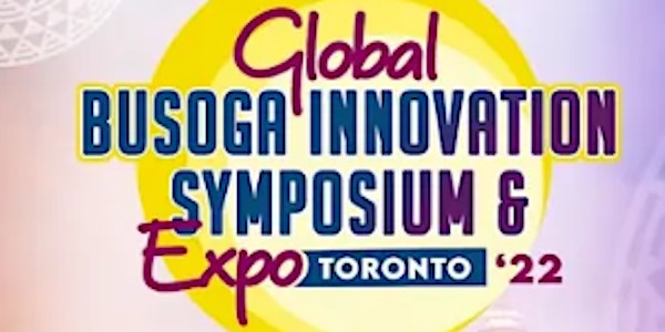 GLOBAL BUSOGA INNOVATION SYMPOSIUM &   EXPO 2022