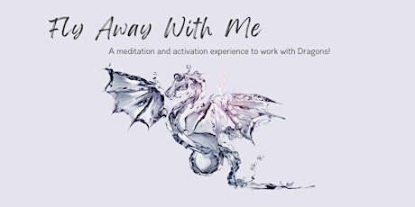 Fly Away With Me - A guided meditation & activation to work with Dragons!