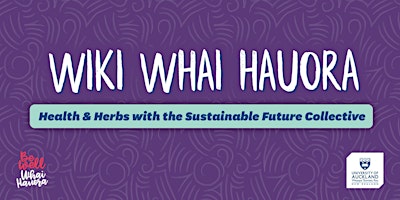 Wiki Whai Hauora: Health & Herbs with the Sustainable Future Collective