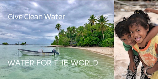 Give Clean Water - Water for the World Fundraiser