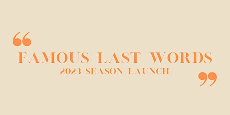 Famous Last Words 2023 Season Launch