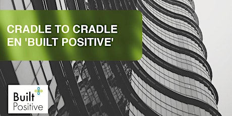 Primaire afbeelding van Cradle to Cradle Café: Cradle to Cradle en Built Positive