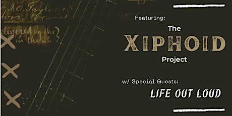 The Xiphoid Project with special guests Life Out Loud