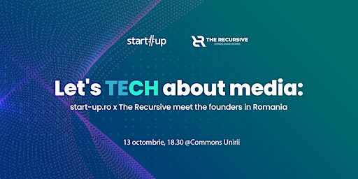 Let's TECH about media: start-up.ro x The Recursive meet the founders