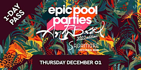 EPIC POOL PARTIES - ART BASEL 22 - THU DEC 01 - POOL PARTY - 1-DAY TICKET