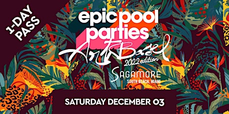 EPIC POOL PARTIES - ART BASEL 22 - SAT DEC 03 - POOL PARTY - 1-DAY TICKET