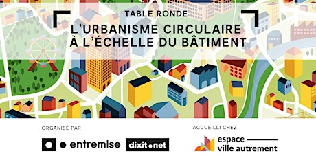 Table ronde: L’urbanisme circulaire  à l’échelle du bâtiment primary image