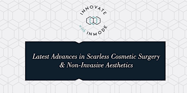 Latest Advances in Scarless Cosmetic Surgery & Non-Invasive Aesthetics