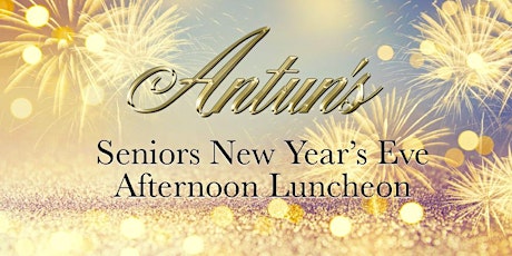 Antun's Senior Pre-New Year's Eve Afternoon Luncheon 2022