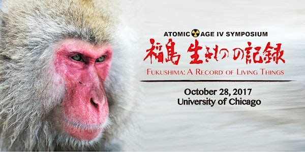 Atomic Age IV Symposium: Fukushima and Its Creatures - Film Screening and Panel Discussion