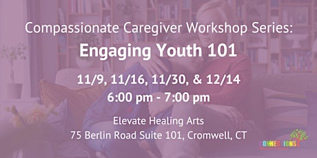 Compassionate Caregivers Workshop Series: Engaging Youth 101