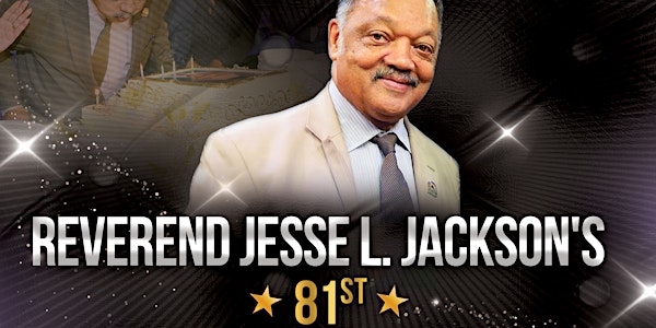 Rev. Jesse L. Jackson Sr.'s 81st Birthday Celebration
