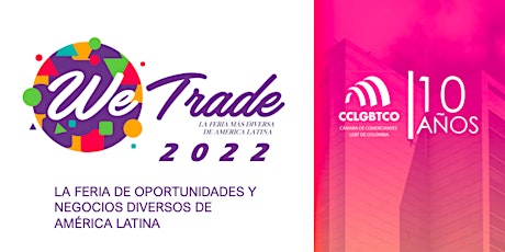 WETRADE 2022 - FERIA - Cámara de Comerciantes LGBT de Colombia 10 años