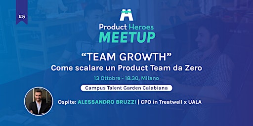 Product Heroes Meetup #5 - Team Growth: come scalare un Product Team da 0