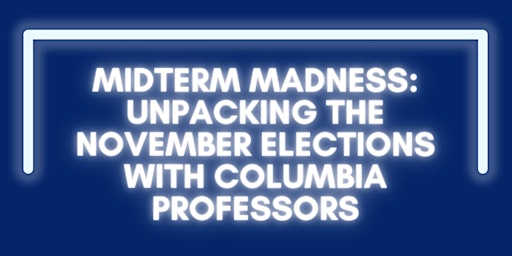 Midterm Madness: Unpacking the November Elections with Columbia Professors