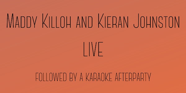 Maddy Killoh and Kieran Johnston Live with Karaoke After-Party