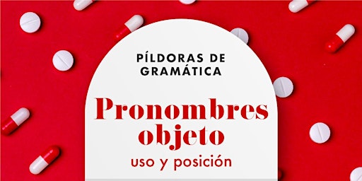 Píldoras de Gramática - Pronombres objetos: uso y posición