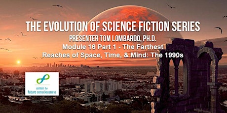 The Farthest Reaches of Space, Time, & Mind: The 1990s Webinar 16 Part 1