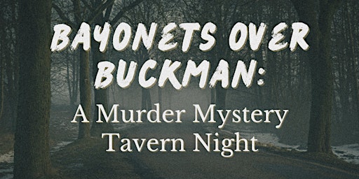 Bayonets Over Buckman: A Murder Mystery Tavern Night