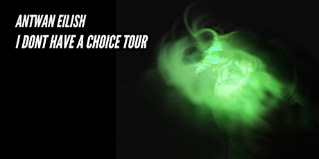 Antwan Eilish - I Don’t Have A Choice Tour