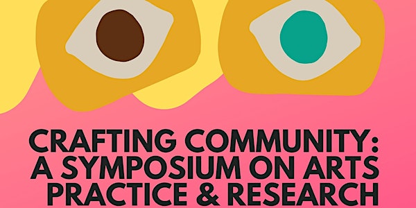 Crafting Community: A Symposium on Arts Practice & Research