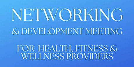 Networking and Development for Health, Fitness and Wellness Professionals