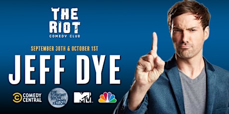 The Riot  presents Jeff Dye (Tonight Show, Comedy Central, NBC, MTV)