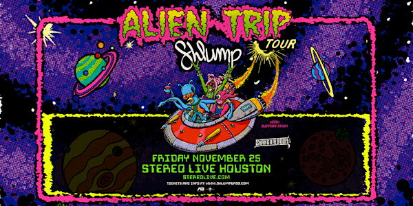 SHLUMP "Alien Trip Tour" - Stereo Live Houston