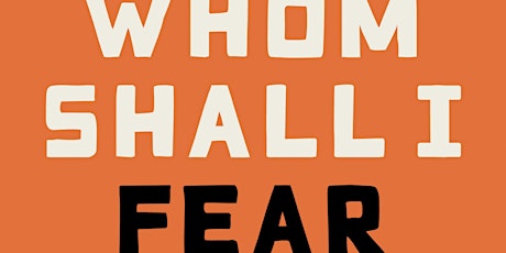 Whom Shall I Fear? Book Club with author talk.