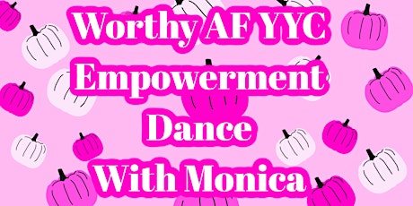 Worthy AF YYC Empowerment Dance Class