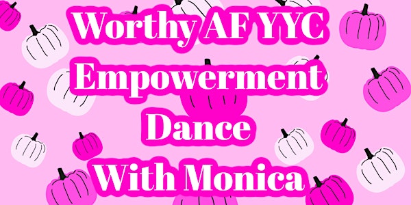 Worthy AF YYC Empowerment Dance Class