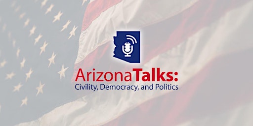 Arizona Talks: Civility, Democracy, and Politics
