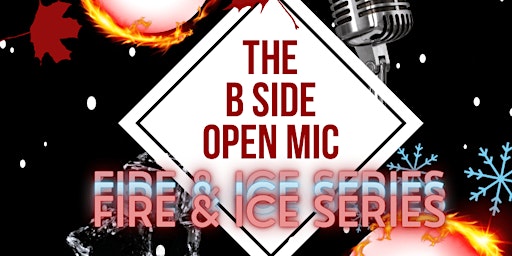 The B Side Open Mic: Fire & Ice Series
