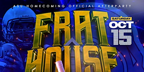 #FRATHOUSE THE OFFICIAL #ASU HOMECOMING FINALE PARTY OCT.15TH