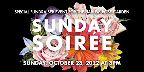 Sunday Soirée - A Special Fundraiser for the Harlem Rose Garden at 3PM