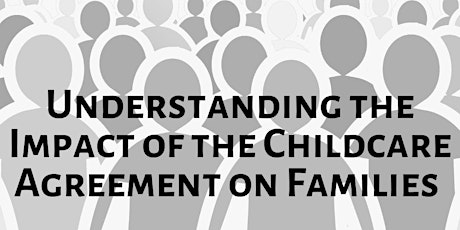 Understanding the impact of the childcare agreement on families