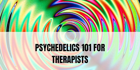 Psychedelics 101 for Therapists