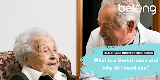 H&I:  What is a Geriatrician and why do I need one?