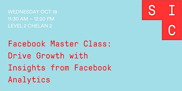 Facebook Master Class Oct 18: Drive Growth with Insights from Facebook Analytics 