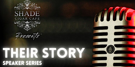 Imagen principal de Shade Cigar Cafe Presents: Their Story Speakers Series