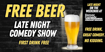 Free Beer! The  Late Night Comedy Show at Denver Comedy Underground!