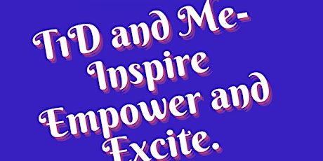 T1D and ME-INSPIRE EMPOWER AND EXCITE.