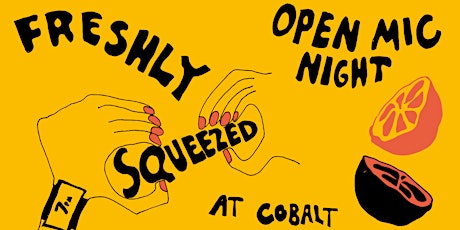 Freshly Squeezed Open Mic Night at Cobalt