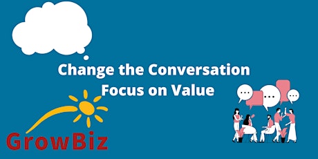 Change the Conversation - Focus on Value