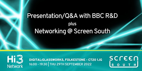 Hi3 Network: BBC R&D Presentation/Q&A, plus Networking at Screen South
